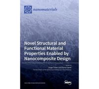 Novel Structural And Functional Material Properties Enabled By Nanocomposite Design