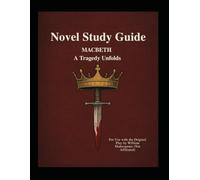 Novel Study Guide: Macbeth - A Tragedy Unfolds: For Use with the Original Play by William Shakespeare (Not Affiliated)