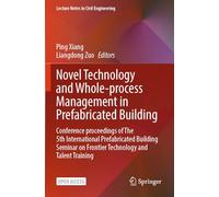 Novel Technology and Whole-Process Management in Prefabricated Building: Conference Proceedings of The 5th International Prefabricated Building Seminar on Frontier Technology and Talent Training