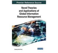 Novel Theories And Applications Of Global Information Resource Management