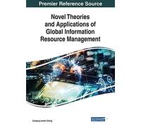 Novel Theories And Applications Of Global Information Resource Management
