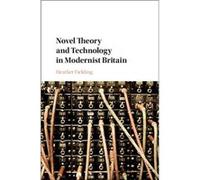 Novel Theory And Technology In Modernist Britain