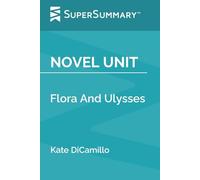 Novel Unit: Flora And Ulysses by Kate DiCamillo (SuperSummary)
