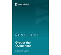 Novel Unit: Gregor the Overlander by Suzanne Collins (SuperSummary)
