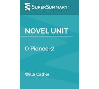 Novel Unit: O Pioneers! by Willa Cather (SuperSummary)