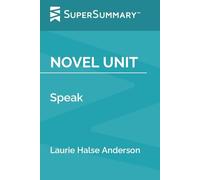 Novel Unit: Speak by Laurie Halse Anderson (SuperSummary)