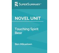 Novel Unit: Touching Spirit Bear by Ben Mikaelsen (SuperSummary)