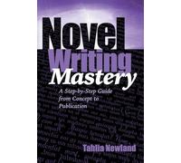 Novel Writing Mastery: A Step-by-Step Guide from Concept to Publication