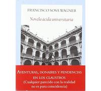 Novela ácida universitaria: Aventuras, donaires y pendencias en los claustros
