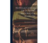 Novelas Cortas De D. Pedro Antonio De Alarcón; Volume 3