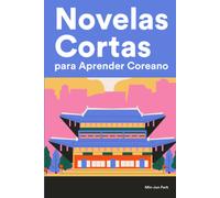 Novelas Cortas Para Aprender Coreano: Historias Cortas En Coreano Para Principiantes