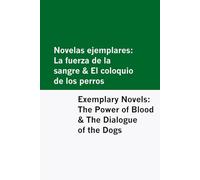 Novelas ejemplares: La fuerza de la sangre & El coloquio de los perros / Exemplary Novels: The Power of Blood & The Dialogue of the Dogs [Bilingual Edition] - Spanish & English