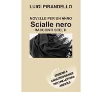 NOVELLE PER UN ANNO SCIALLE NERO - RACCONTI SCELTI: Edizione a caratteri grandi per una lettura agevole - Volume 1