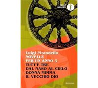 Novelle per un anno: Tutt'e tre-Dal naso al cielo-Donna Mimma-Il vecchio Dio (Vol. 3)