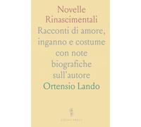 Novelle Rinascimentali: Racconti di amore, inganno e costume con note biografiche sull'autore