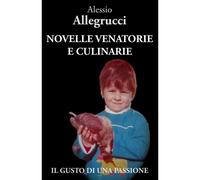 Novelle Venatorie E Culinarie: Il Gusto Di Una Passione