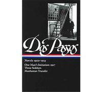 John Dos Passos: Novels 1920-1925 (LOA #142): One Man's Initiation: 1917 / Three Soldiers / Manhattan Transfer