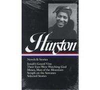 Zora Neale Hurston: Novels & Stories (LOA #74): Jonah's Gourd Vine / Their Eyes Were Watching God / Moses, Man of the Mountain / Seraph on the Suwanee / stories