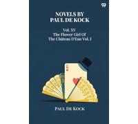 Novels Of Paul De KockVol. XV The Flower Girl Of The Château D'Eau Vol. I (Edition1)