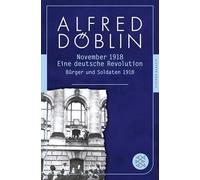 November 1918: Eine deutsche Revolution. Erzählwerk in drei Teilen. Erster Teil: Bürger und Soldaten 1918