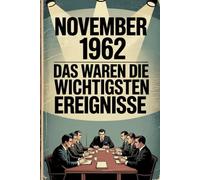 November 1962: Das waren die wichtigsten Ereignisse: Ein persönliches Geschenk für alle, die im November 1962 geboren wurden - mit den bedeutendsten ... Gesellschaft, Wissenschaft und Kultur