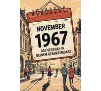 November 1967: Das geschah in deinem Geburtsmonat: Politik, Kultur, Gesellschaft und prägende Ereignisse der späten 1960er-Jahre