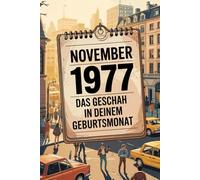 November 1977: Das geschah in deinem Geburtsmonat: Politik, Kultur, Gesellschaft und prägende Ereignisse der 1970er-Jahre