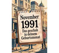 November 1991: Das geschah in deinem Geburtsmonat: Politik, Kultur, Gesellschaft und prägende Ereignisse der frühen 1990er-Jahre