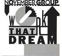 November Group - Work that dream (1985, US)