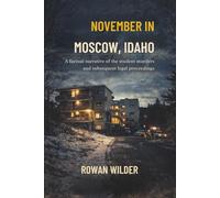 November in Moscow, Idaho: A factual narrative of the student murders and subsequent legal proceedings