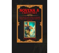 Novena a Cristo Rey: Nueve días de oración católica con biografía, milagros, reflexiones y un diario reflexivo de cuatro años.