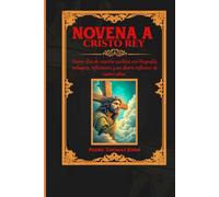 Novena a Cristo Rey: Nueve días de oración católica con biografía, milagros, reflexiones y un diario reflexivo de cuatro años.