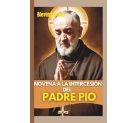 Novena a la intercesión del Padre Pío: Nueve días de oración por la fuerza curativa y la gracia divina