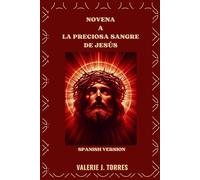 NOVENA A LA PRECIOSA SANGRE DE JESÚS: Un poderoso viaje de nueve días de misericordia, sanación y protección
