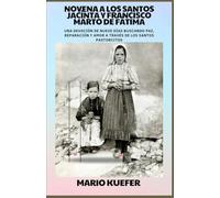 NOVENA A LOS SANTOS JACINTA Y FRANCISCO MARTO DE FÁTIMA: Una devoción de nueve días en busca de paz, reparación y amor a través de los Santos Pastorcitos