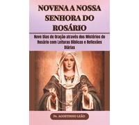 NOVENA A NOSSA SENHORA DO ROSÁRIO: Nove Dias de Oração através dos Mistérios do Rosário com Leituras Bíblicas e Reflexões Diárias