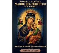 NOVENA A NUESTRA MADRE DEL PERPETUO SOCORRO: Nueve días de oración, esperanza y confianza