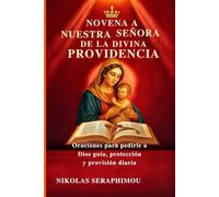 NOVENA A NUESTRA SEÑORA DE LA DIVINA PROVIDENCIA: Oraciones para pedirle a Dios guía, protección y provisión diaria