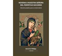 Novena a Nuestra Señora del Perpetuo Socorro: 9 días de fe, propósito y paz en un mundo moderno