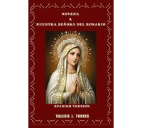 NOVENA A NUESTRA SEÑORA DEL ROSARIO: Una devoción de oración de nueve días para pedir gracia, protección y milagros