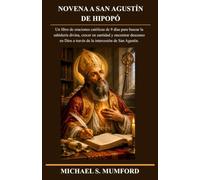 NOVENA A SAN AGUSTÍN DE HIPOPÓ: Un libro de oraciones católicas de 9 días para buscar la sabiduría divina, crecer en santidad y encontrar descanso en Dios a través de la intercesión de San Agustín.