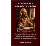 NOVENA A SAN AGUSTÍN DE HIPOPÓ: Un viaje de 9 días de conversión, fe, sabiduría y gracia a través de la intercesión de San Agustín de Hipona.