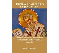 NOVENA A SAN CIRILO DE JERUSALÉN: Una devoción católica de nueve días basada en la fe, las Escrituras y la tradición