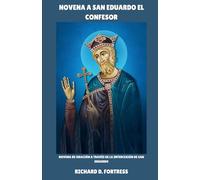 NOVENA A SAN EDUARDO EL CONFESOR: Novena de oración a través de la intercesión de San Eduardo