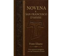 NOVENA A SAN FRANCESCO D’ASSISI: Nove giorni di preghiera con San Francesco d’Assisi