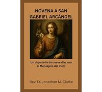 NOVENA A SAN GABRIEL ARCÁNGEL: Un viaje de fe de nueve días con el Mensajero del Cielo