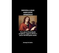 NOVENA A SAN GIOVANNI APOSTOLO: Nove giorni di profonda preghiera, saggezza divina e amore del discepolo amato