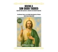 NOVENA A SAN GIUDA TADDEO: Apostolo della speranza e aiutante nei momenti disperati.: Una Novena Sacra e una Guida Devozionale al Patrono delle Cause Impossibili