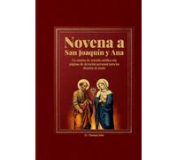 Novena a San Joaquín y Ana: Un camino de oración católica con páginas de devoción personal para los abuelos de Jesús