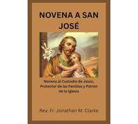 NOVENA A SAN JOSÉ: Novena al Custodio de Jesús, Protector de las Familias y Patrón de la Iglesia